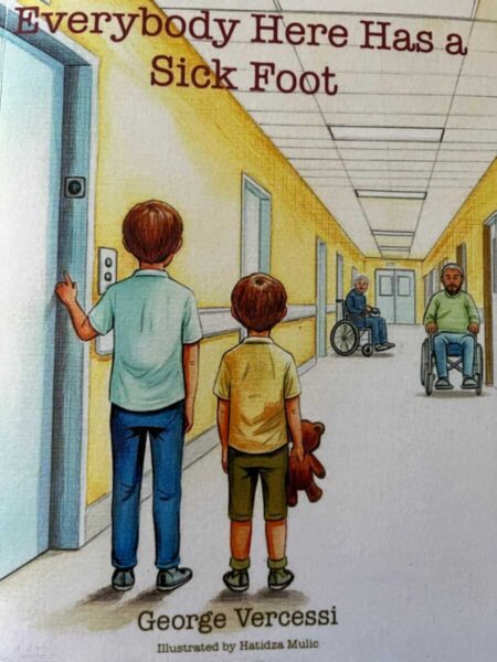everybody has a sick foot | ALXnow Book cover for 'Everybody Here Has a Sick Foot' showing two boys standing in a hospital hallway (one holding a teddy bear), with two adults in wheelchairs farther down the hallway; author George Vercesi; illustration by Hatidza Mulic.